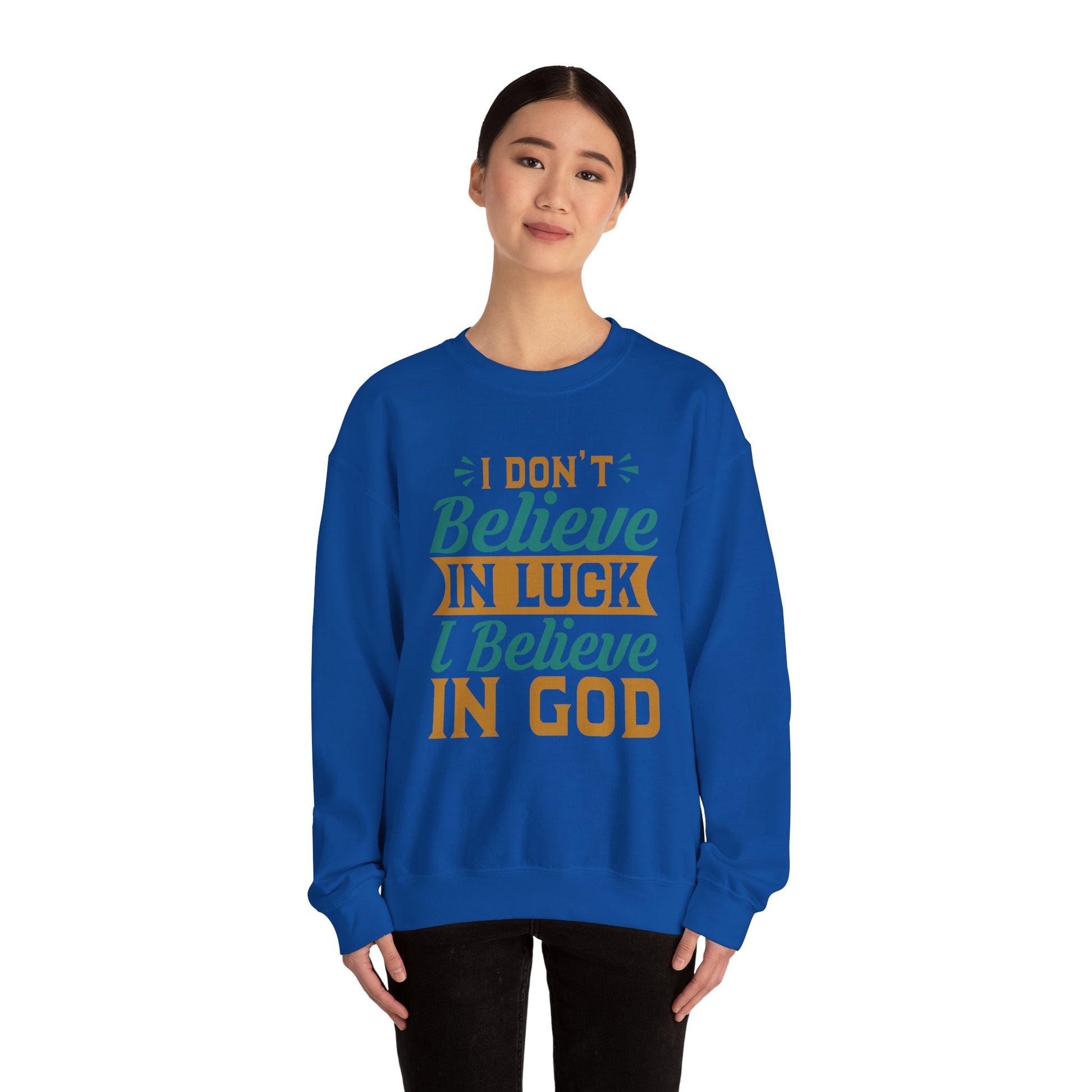 I don't Believe In Luck, I Believe In God - Crewneck Sweatshirt