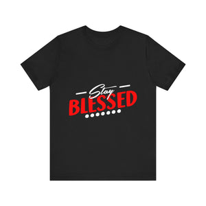 Stay Blessed - Unisex Jersey Short Sleeve Tee