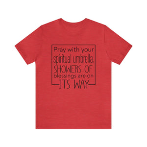 Pray with your spiritual umbrella Showers of blessings are on its way - Unisex Tee