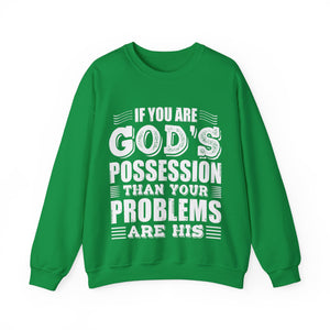 If You Are God's Possession Then Your Problems Are His  - Sweatshirt