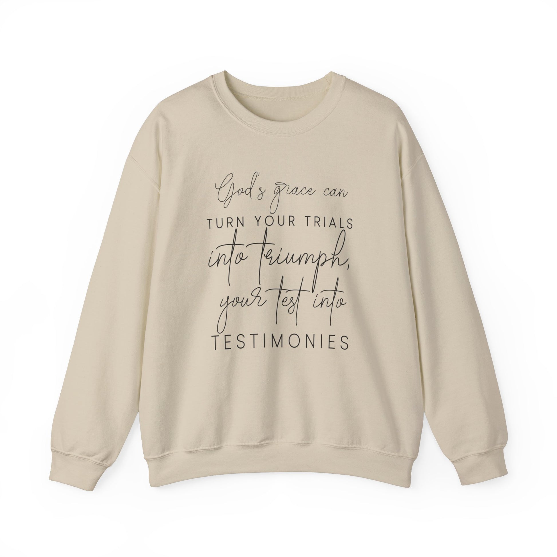 Gods grace can turn your trials into triumph your test into testimonies - Crewneck Sweatshirt