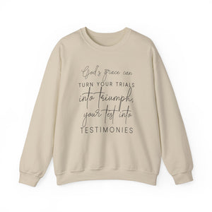 Gods grace can turn your trials into triumph your test into testimonies - Crewneck Sweatshirt