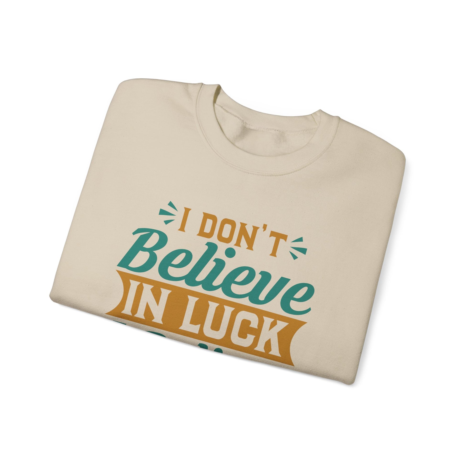 I don't Believe In Luck, I Believe In God - Crewneck Sweatshirt