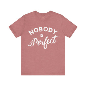 Nobody Is Perfect - Unisex Tee