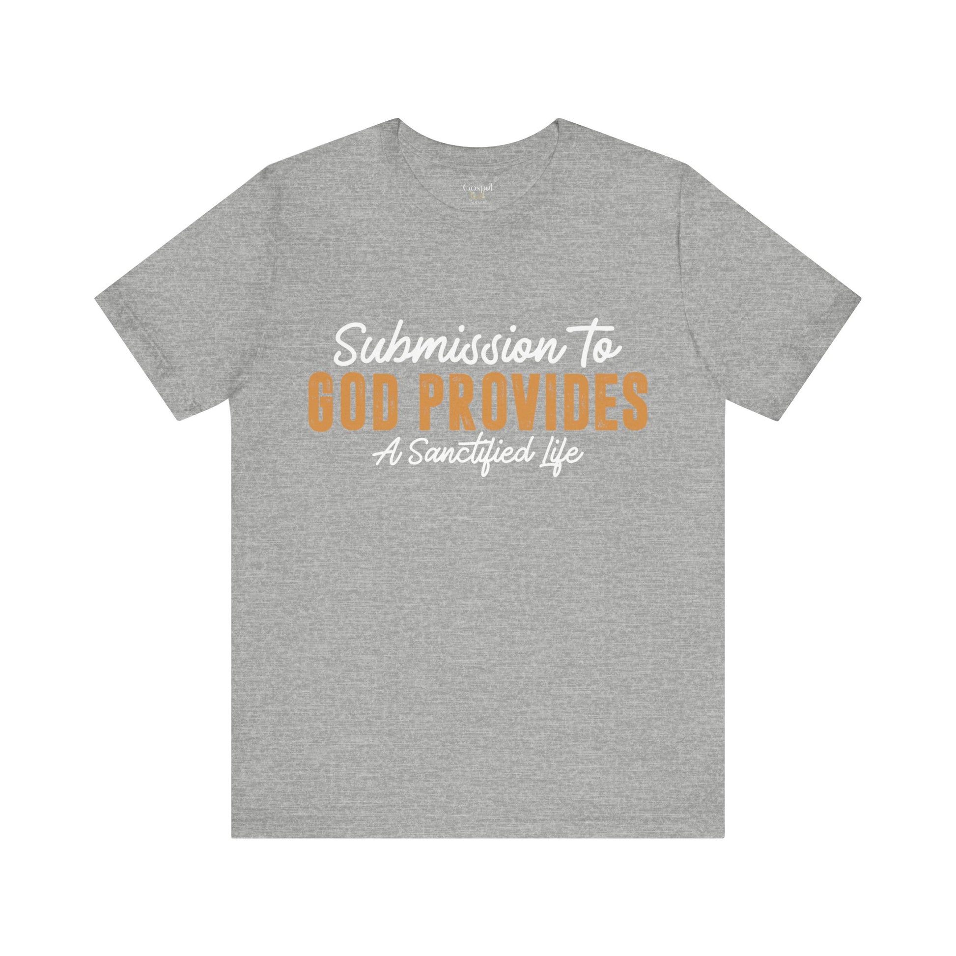 Submission To God Provides A Sanctified Life  - Unisex Tee