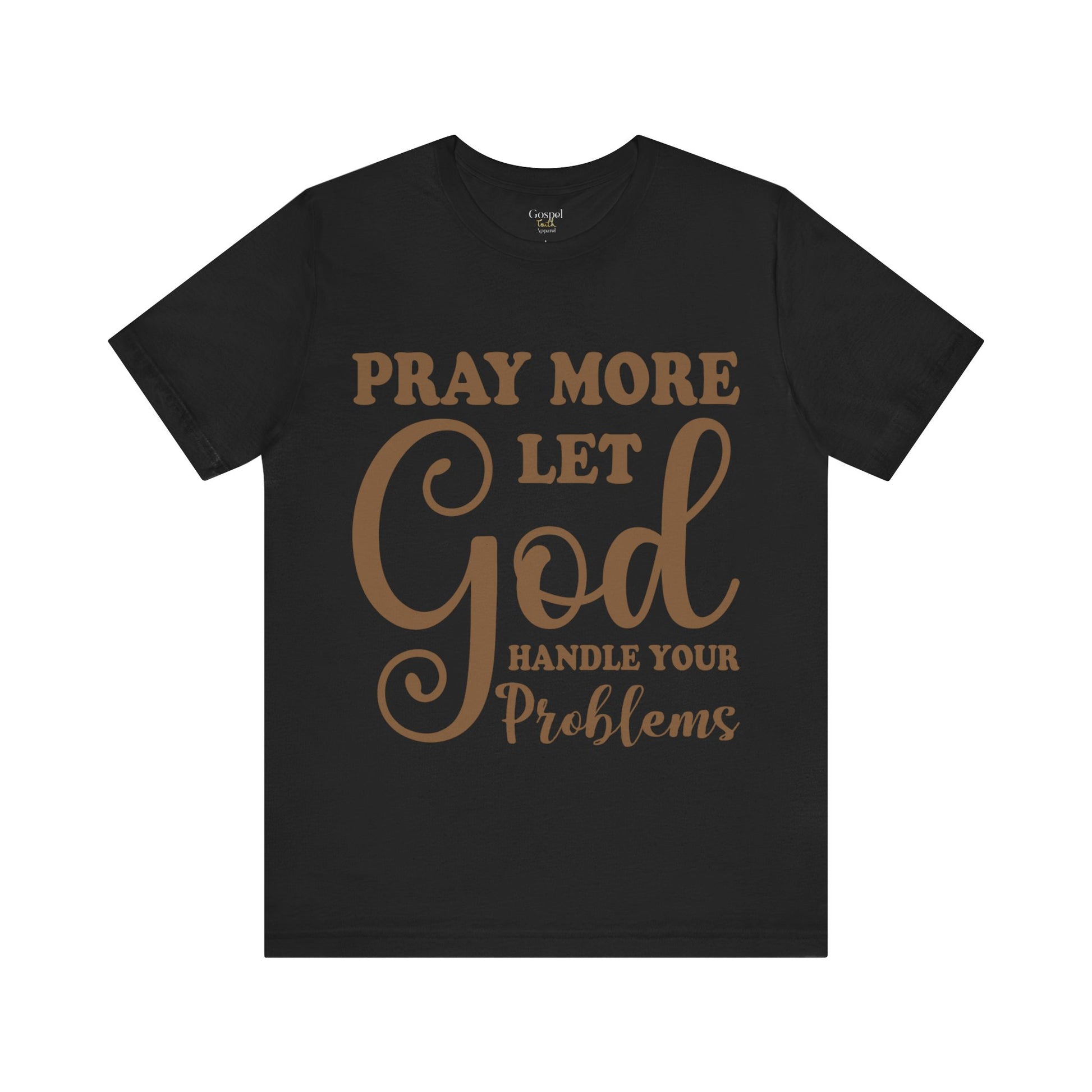 Pray More Let God Handle Your Problems - Unisex Tee