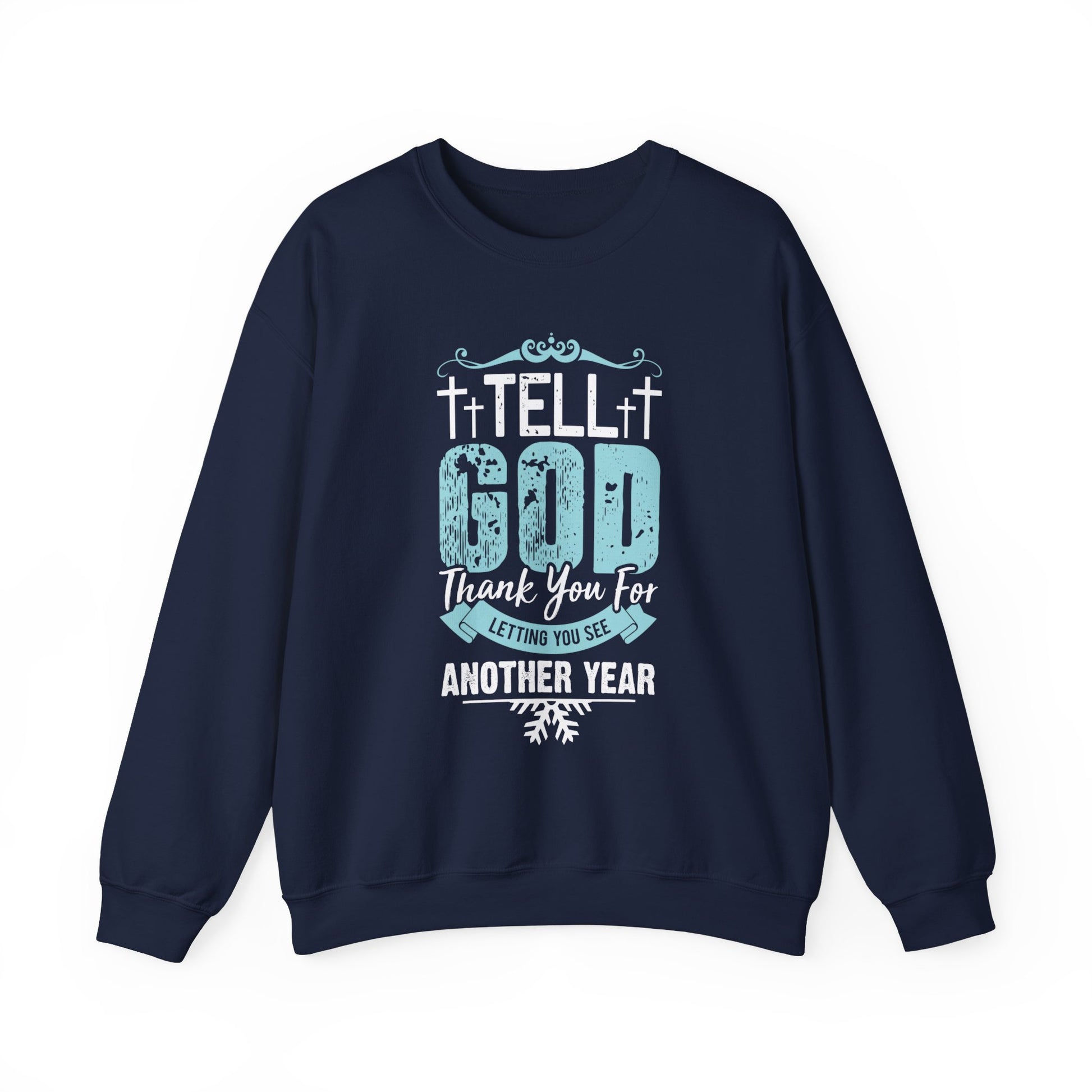 Tell God Thank You For Letting You See Another Year - Crewneck Sweatshirt