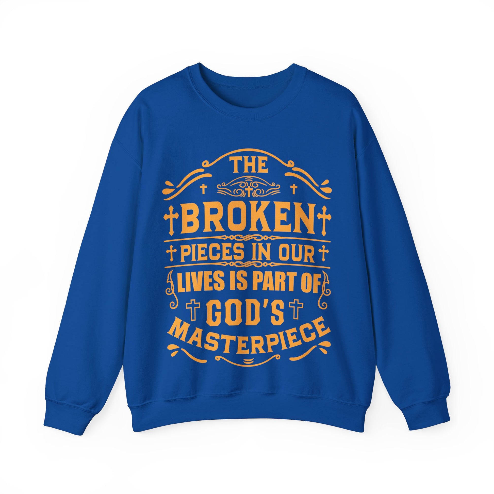 The Broken Pieces In Our lives Is Part Of God's Masterpiece - Sweatshirt