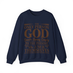 The Only Person God Sends Away Is The Person Who Is Full Of Themselves - Sweatshirt