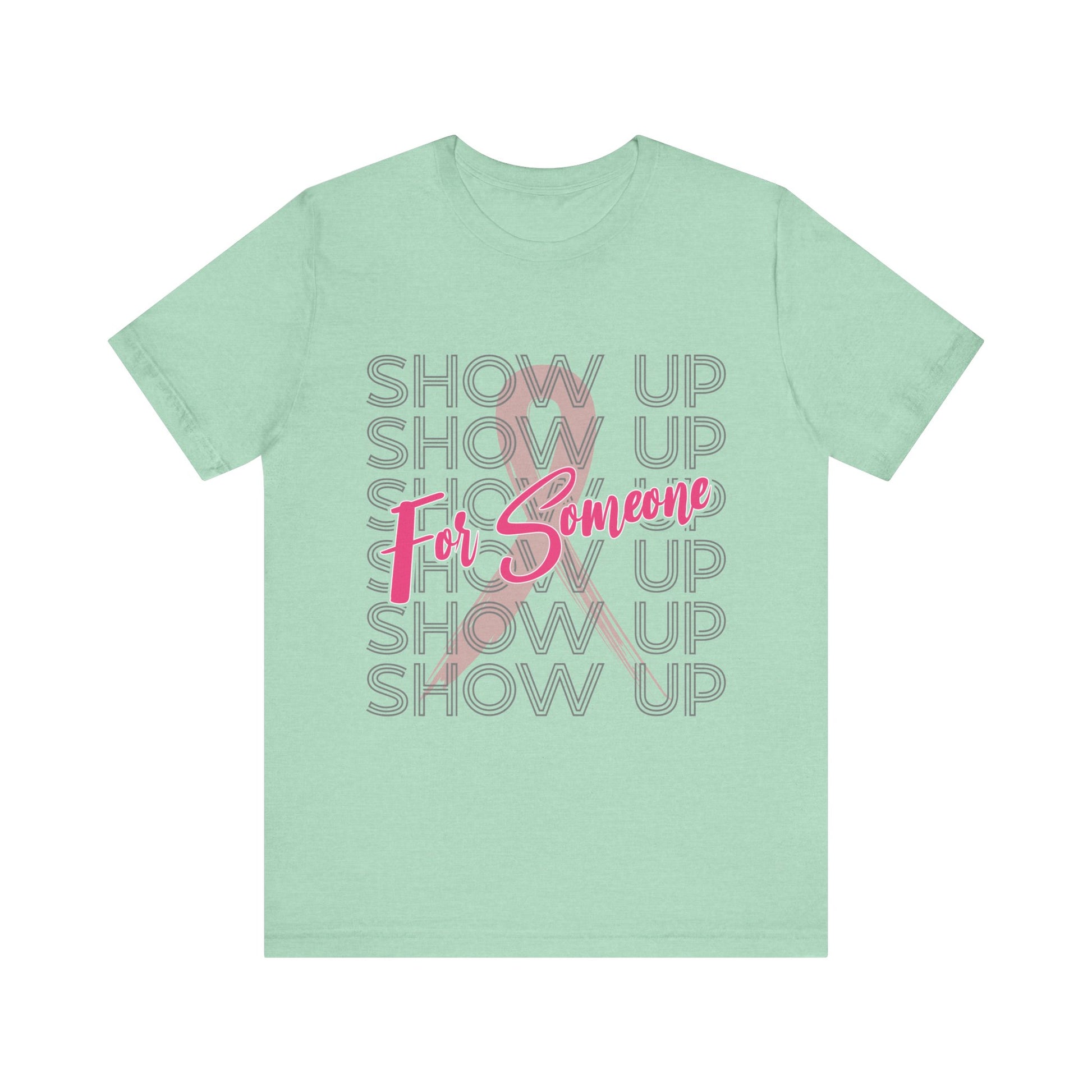 Show Up For Someone - Unisex Jersey Short Sleeve Tee