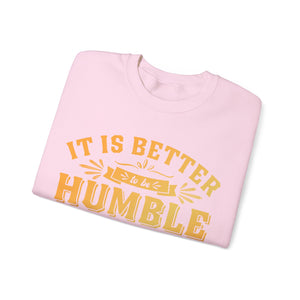 It Is Better To Be Humble Than Full Of Pride  - Sweatshirt