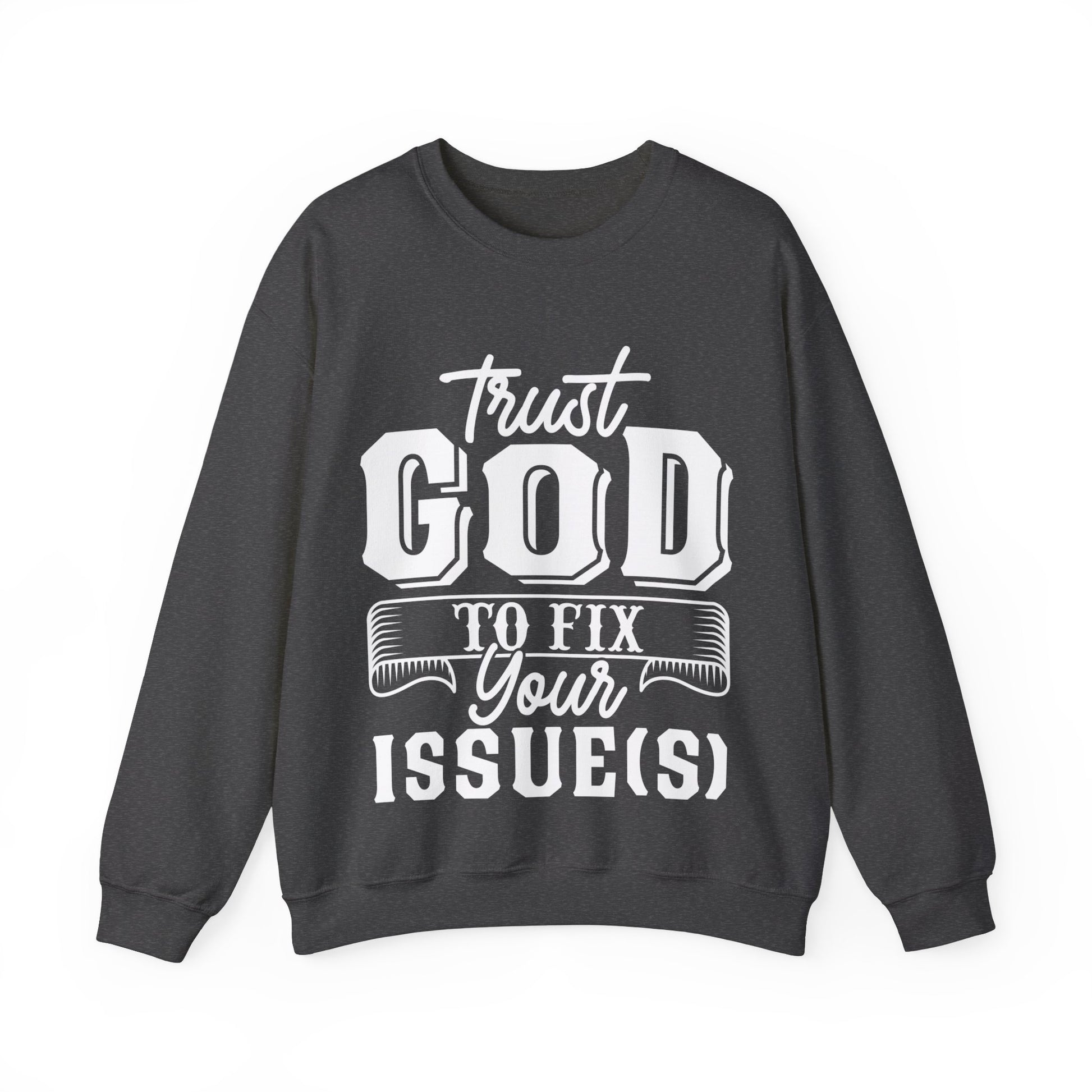 Trust God To Fix Your Issues - Sweatshirt