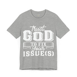 Trust God To Fix Your Issues - Unisex Tee