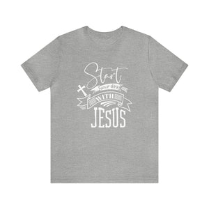 Start your day with Jesus - Unisex Tee