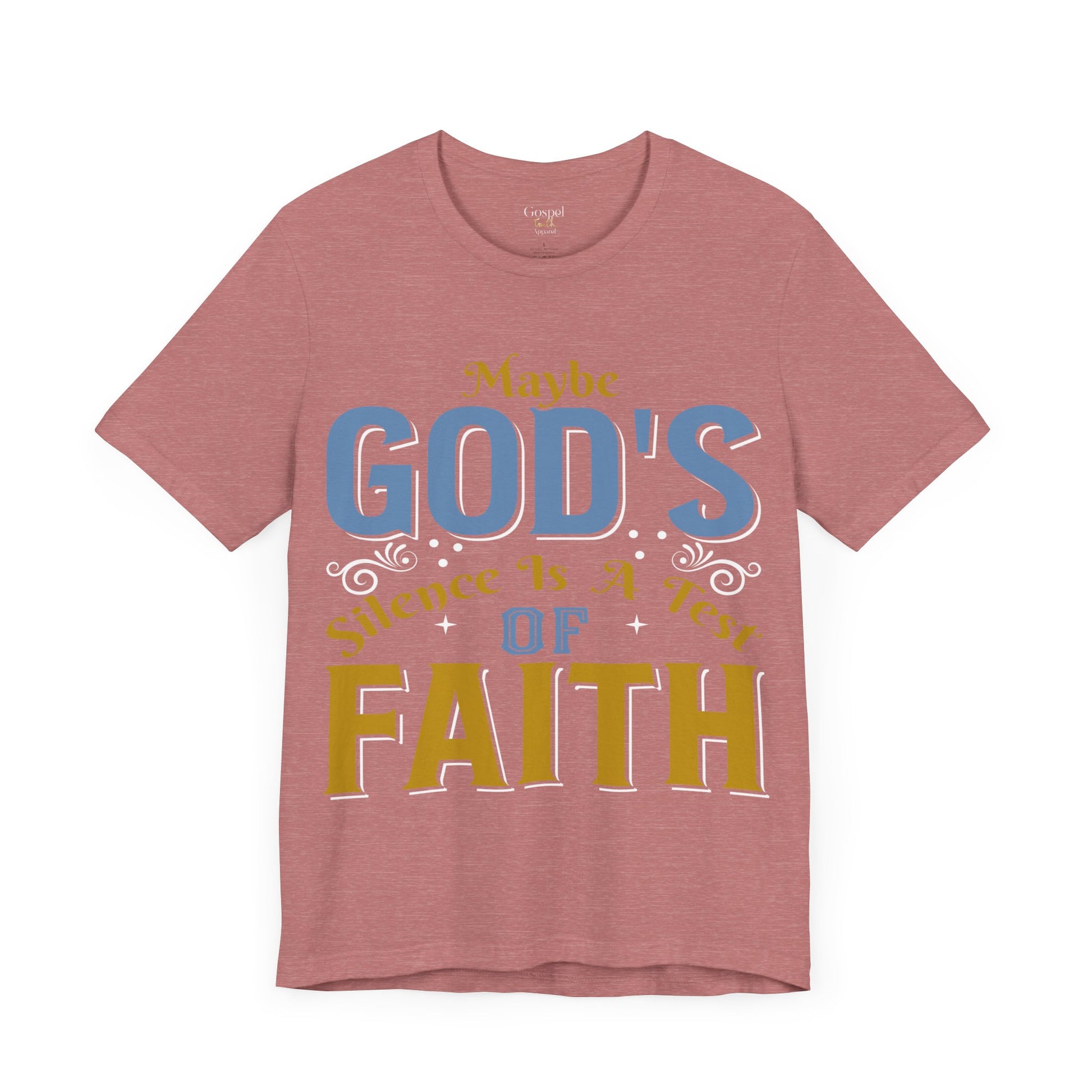 Maybe God's Silence Is A Test Of Faith - Unisex Tee