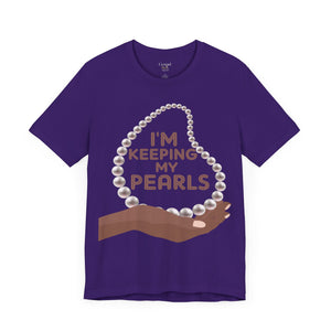 I'm Keeping My Pearls - Unisex Tee