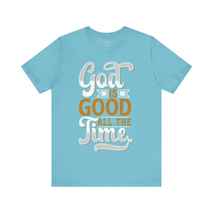 God Is Good All The Time - Unisex Tee