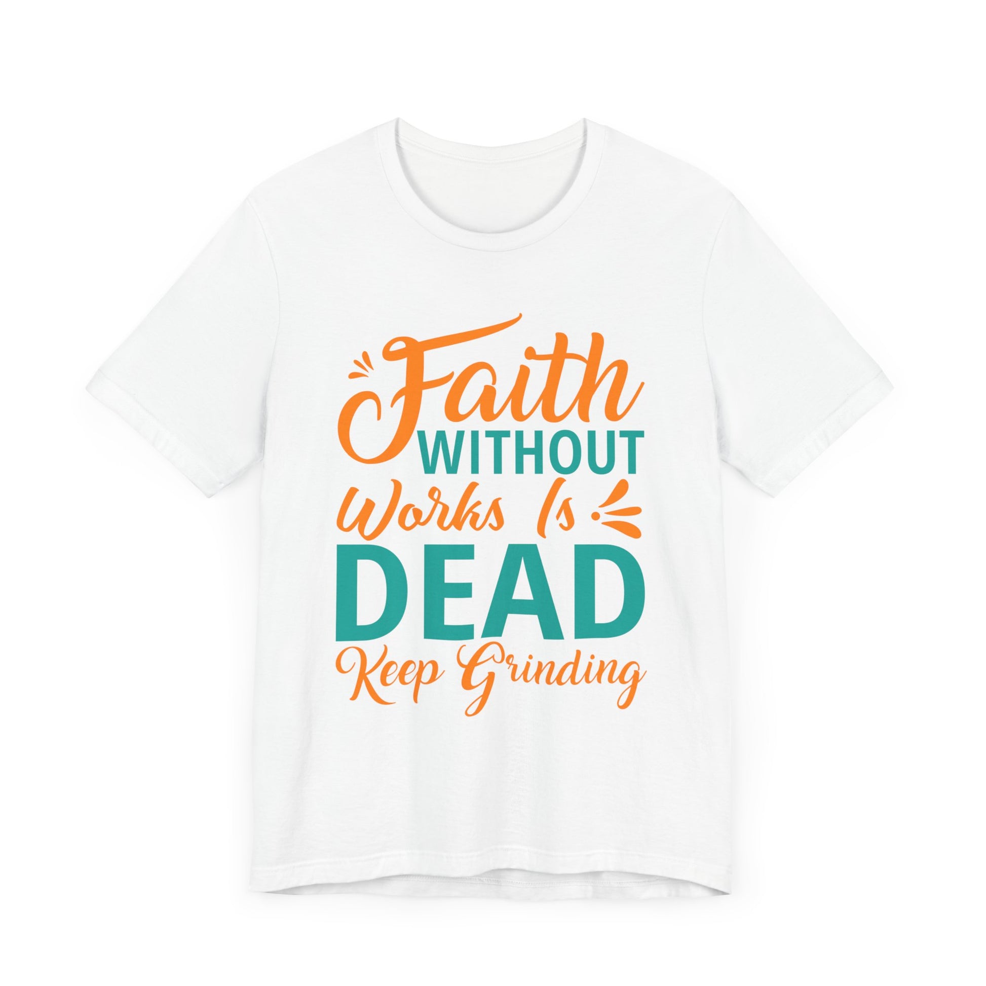 Faith Without Works Is Dead - Unisex Jersey Short Sleeve Tee