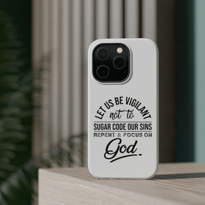 Let us be vigilant not to sugar code our sins Repent _ focus on God - MagSafe Tough Case