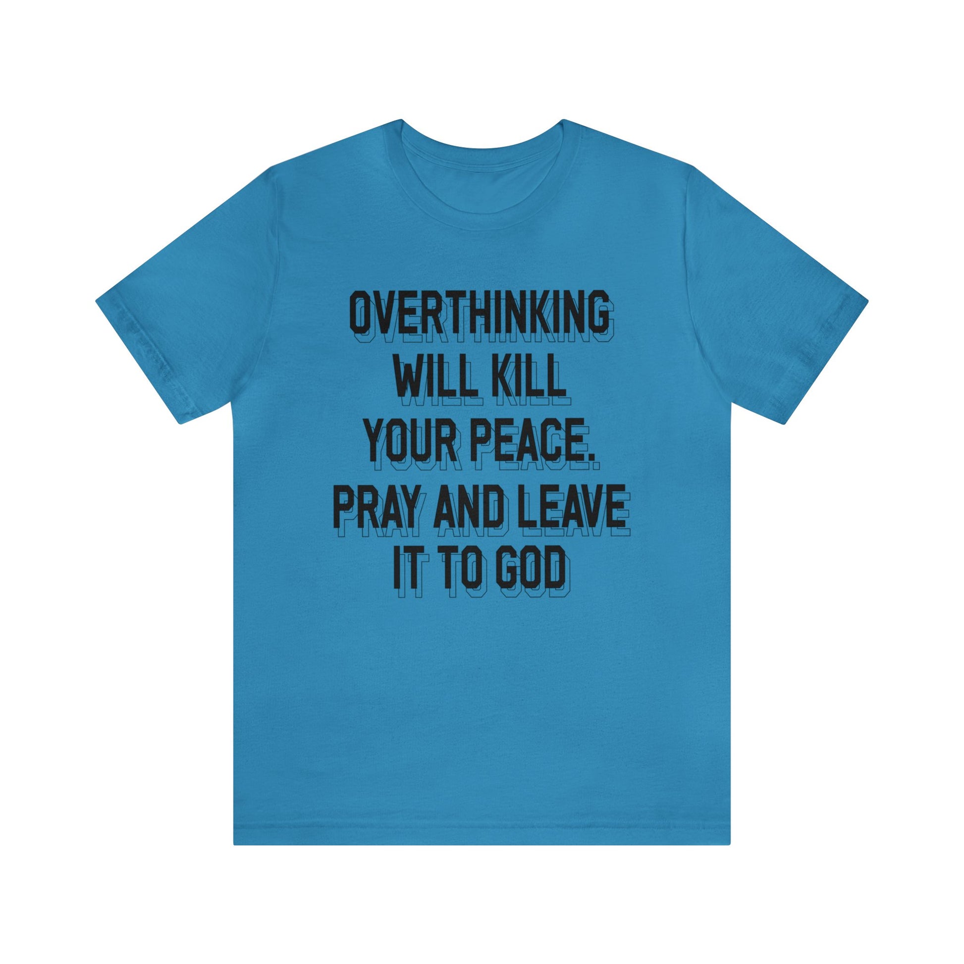 Overthinking will kill your peace Pray and leave it to God - Unisex Tee