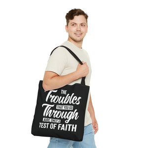 The Troubles That You Go Through Are Only A Test Of Faith - Tote Bag