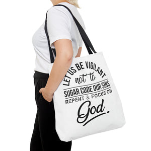 Let us be vigilant not to sugar code our sins Repent _ focus on God - Tote Bag