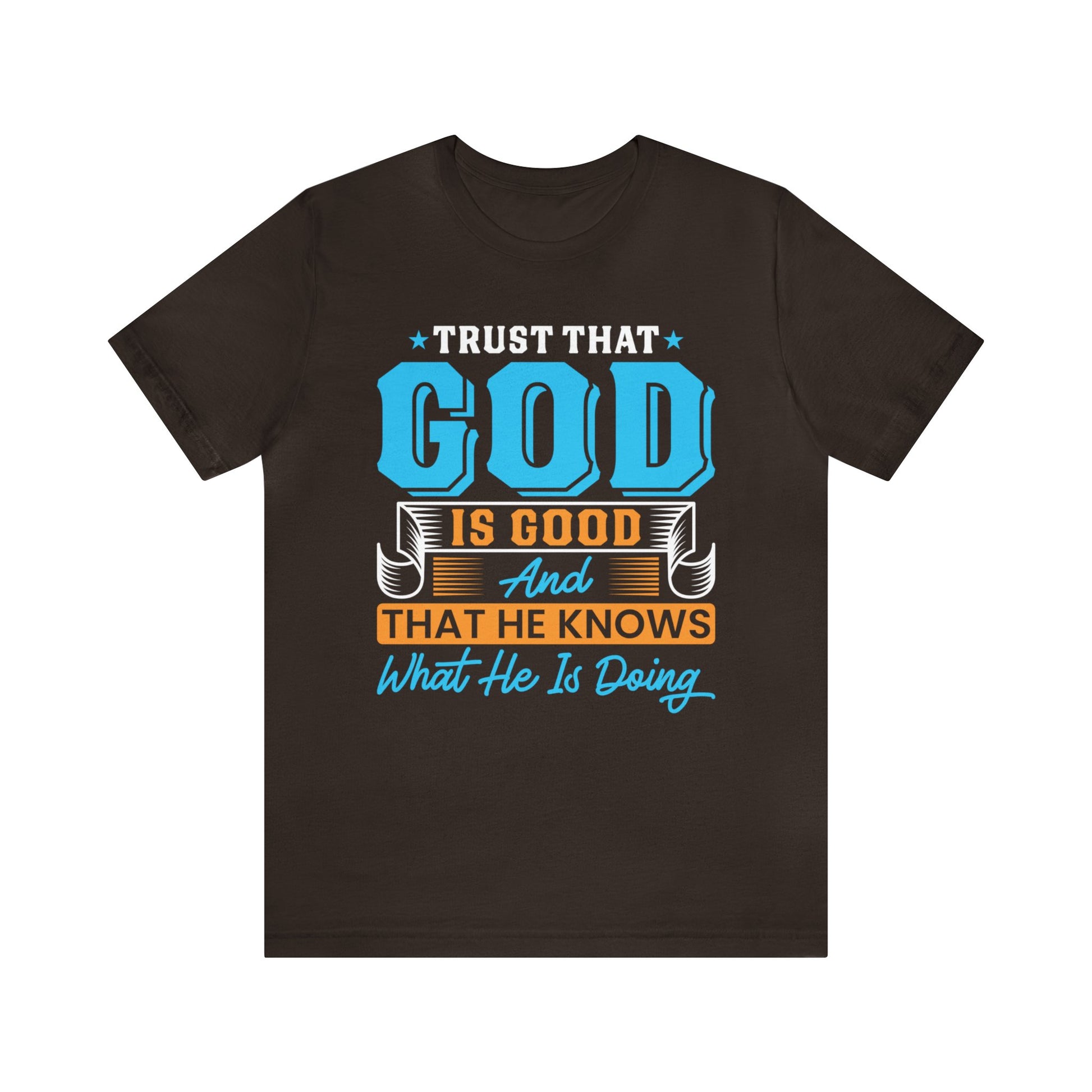 Trust That God is Good & He Know What He Is Doing - Unisex Tee