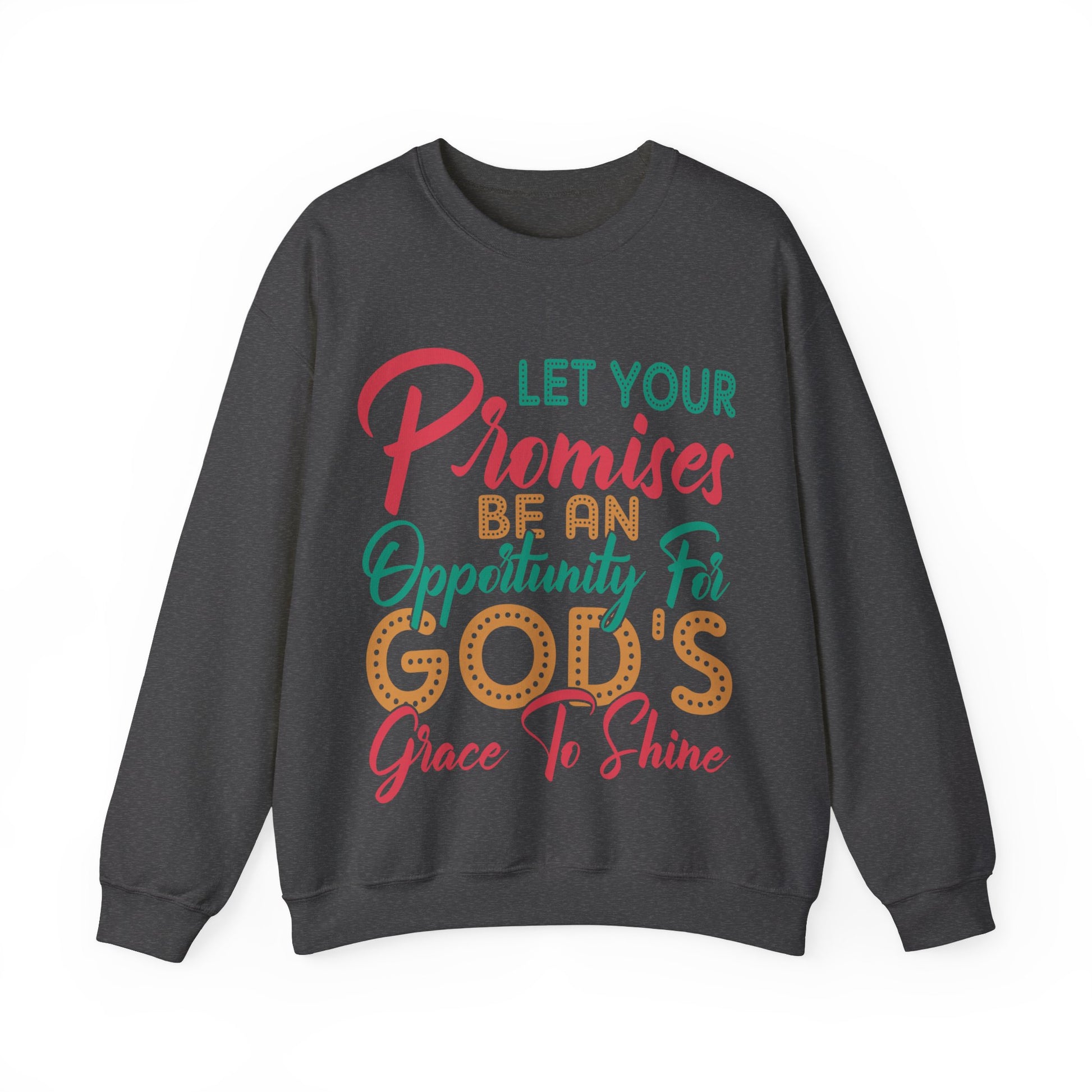 Let Your Promises Be An Opportunity For God's Grace To Shine  - Sweatshirt