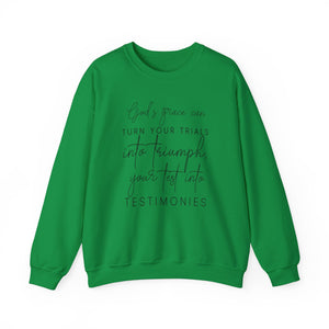 Gods grace can turn your trials into triumph your test into testimonies - Crewneck Sweatshirt