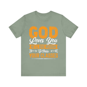 God Loves You, He'll Give Wisdom To Pass Your Classes - Unisex Jersey Short Sleeve Tee