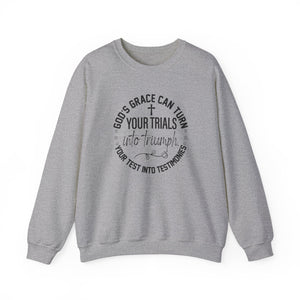 Gods grace can turn your trials into triumph your test into testimonies - Crewneck Sweatshirt