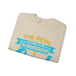 The Devil Can't Handle Submission To God - Sweatshirt