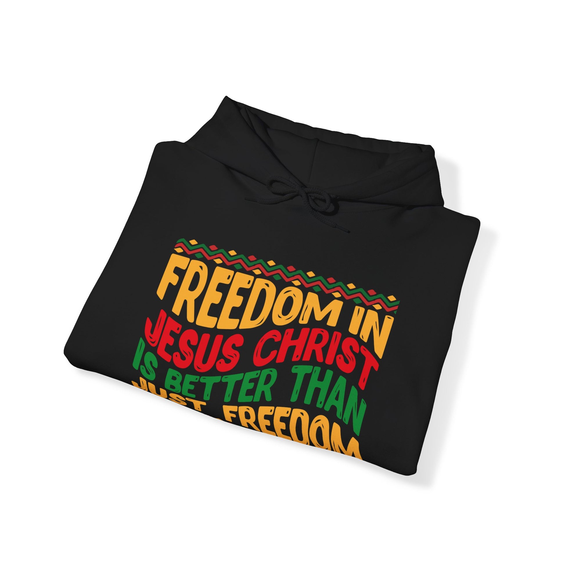 Freedom In Jesus Christ Is Better Than Just Freedom - Unisex Hoodie