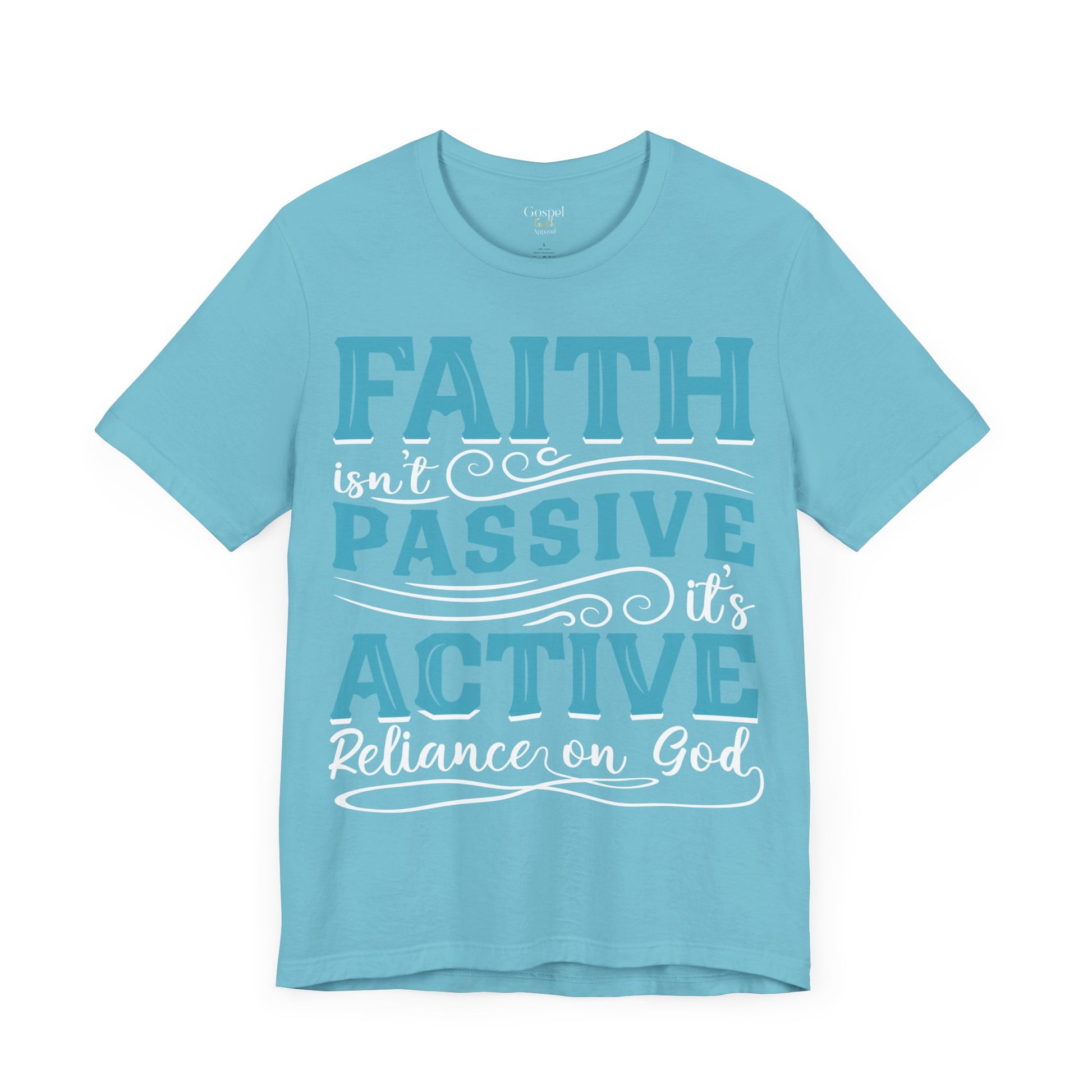 Faith Isn't Passive It's Active Reliance On God - Unisex Tee