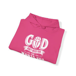 God Don't Need You He Wants You - Unisex Hoodie