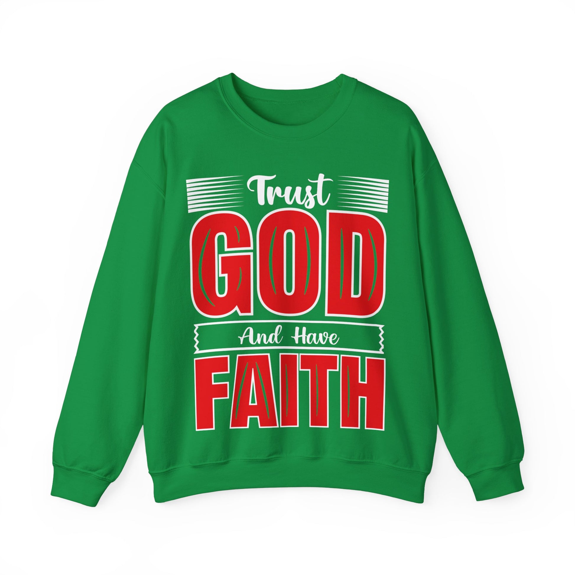 Trust God And Have Faith - Sweatshirt