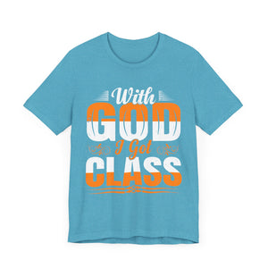 With God I Got Class - Unisex Jersey Short Sleeve Tee