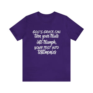 Gods grace can turn your trials into triumph - Unisex Tee