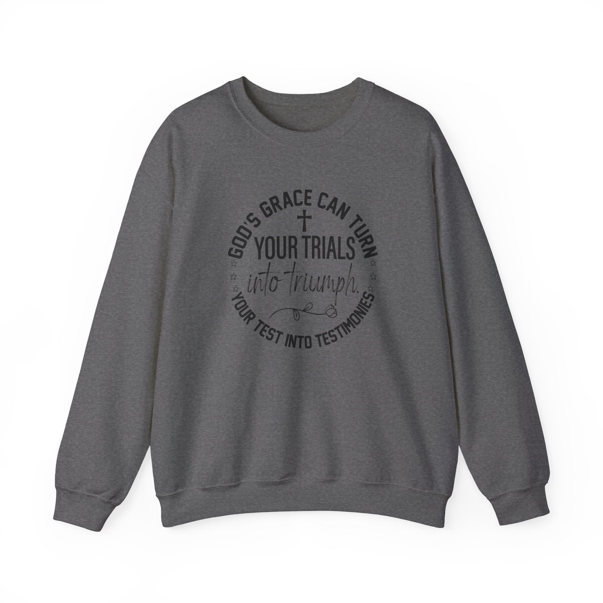 Gods grace can turn your trials into triumph your test into testimonies - Crewneck Sweatshirt