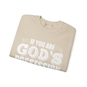 If You Are God's Possession Then Your Problems Are His  - Sweatshirt