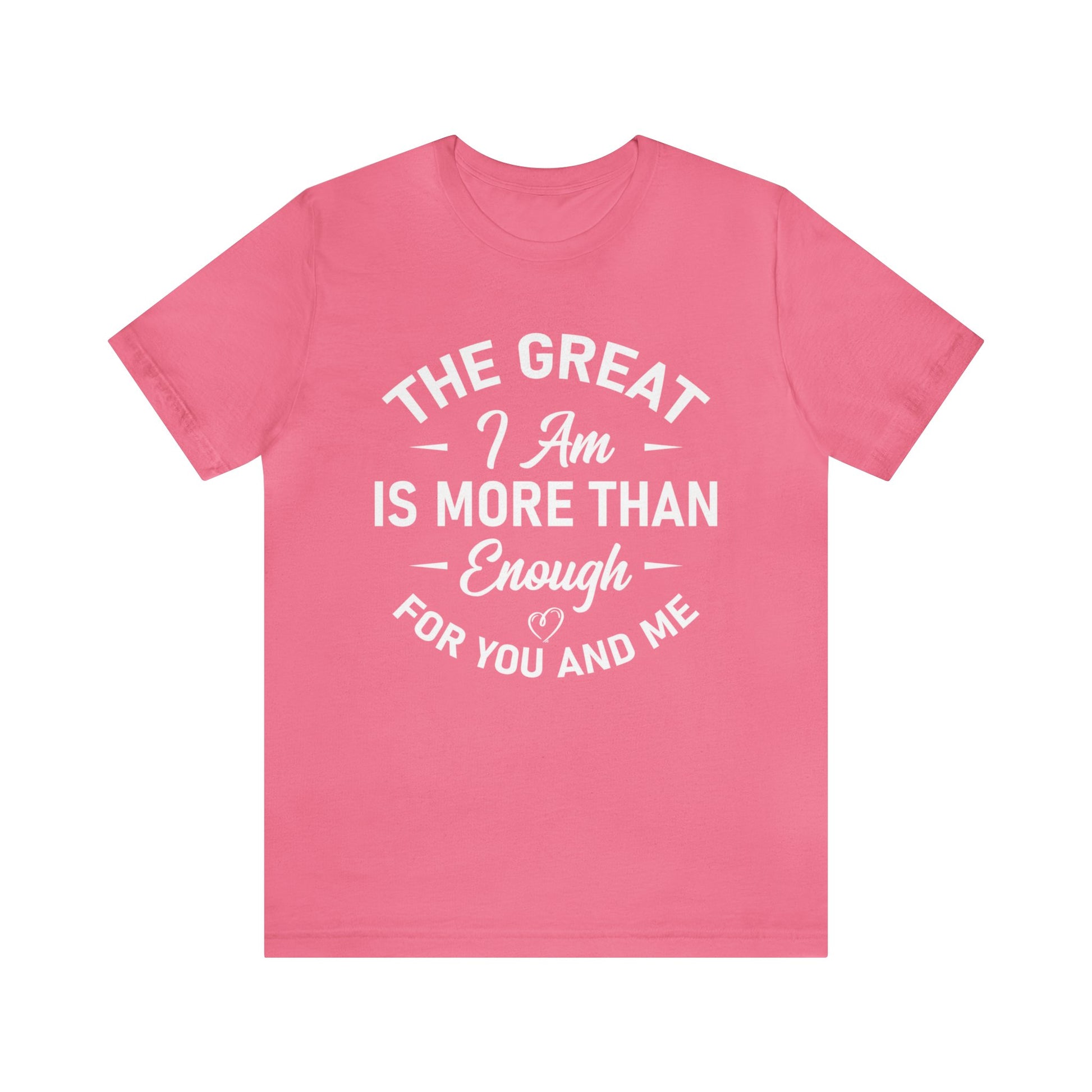 The Great I Am Is More Than Enough For You And I - Unisex Tee