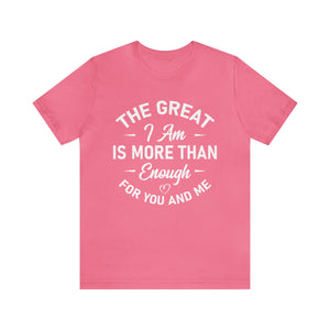 The Great I Am Is More Than Enough For You And I - Unisex Tee