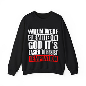 When We're Submitted To God Its Easier To Reset Temptation - Sweatshirt