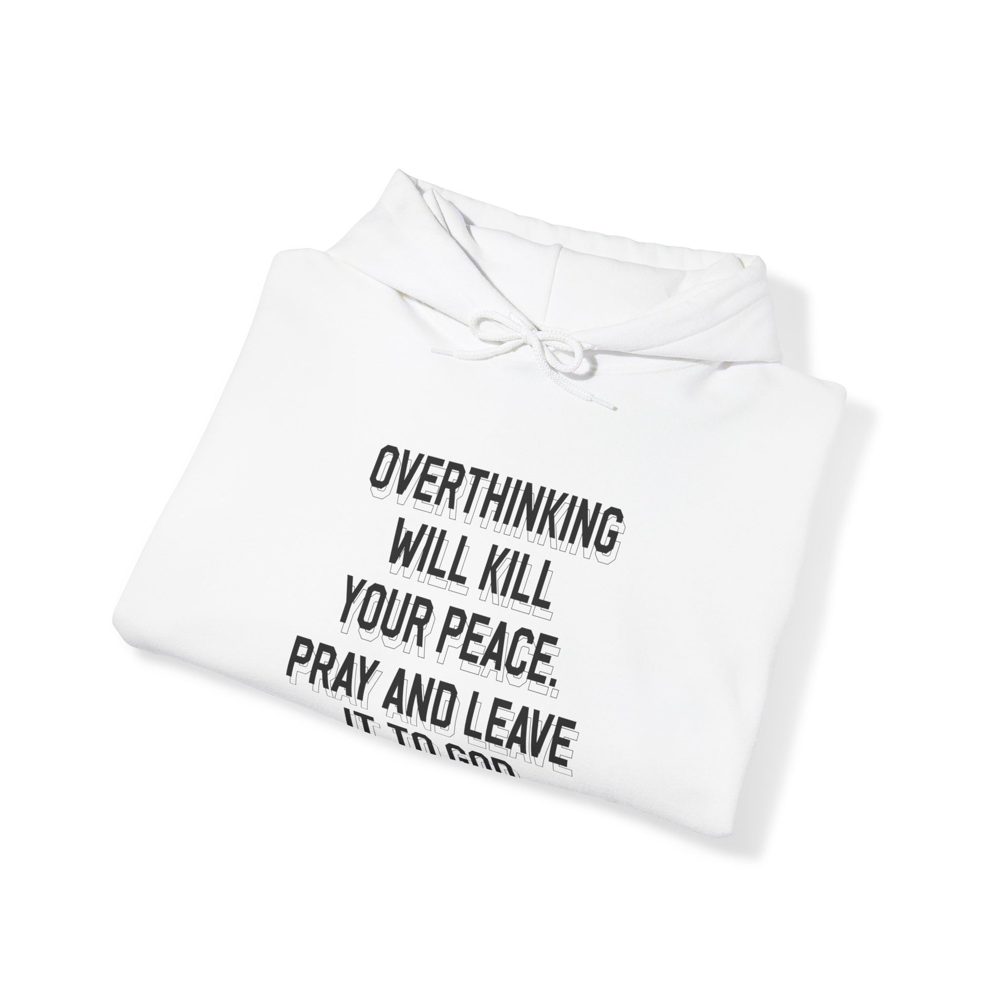 Overthinking will kill your peace Pray and leave it to God - Unisex Hoodie