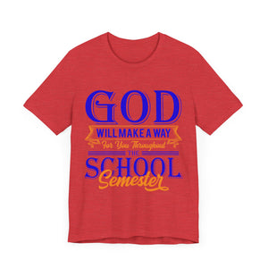 God Will Make A Way Throughout The School Semester - Unisex Jersey Short Sleeve Tee