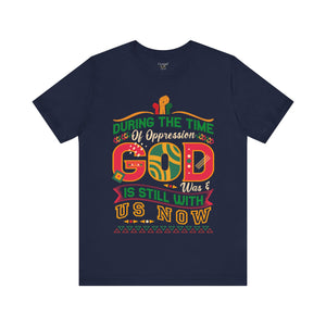 During The Time Of Oppression God is Still With Us - Unisex Tee