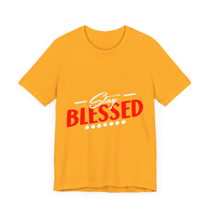 Stay Blessed - Unisex Jersey Short Sleeve Tee