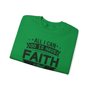 All I can Do Is Have Faith & Trust In God - Crewneck Sweatshirt