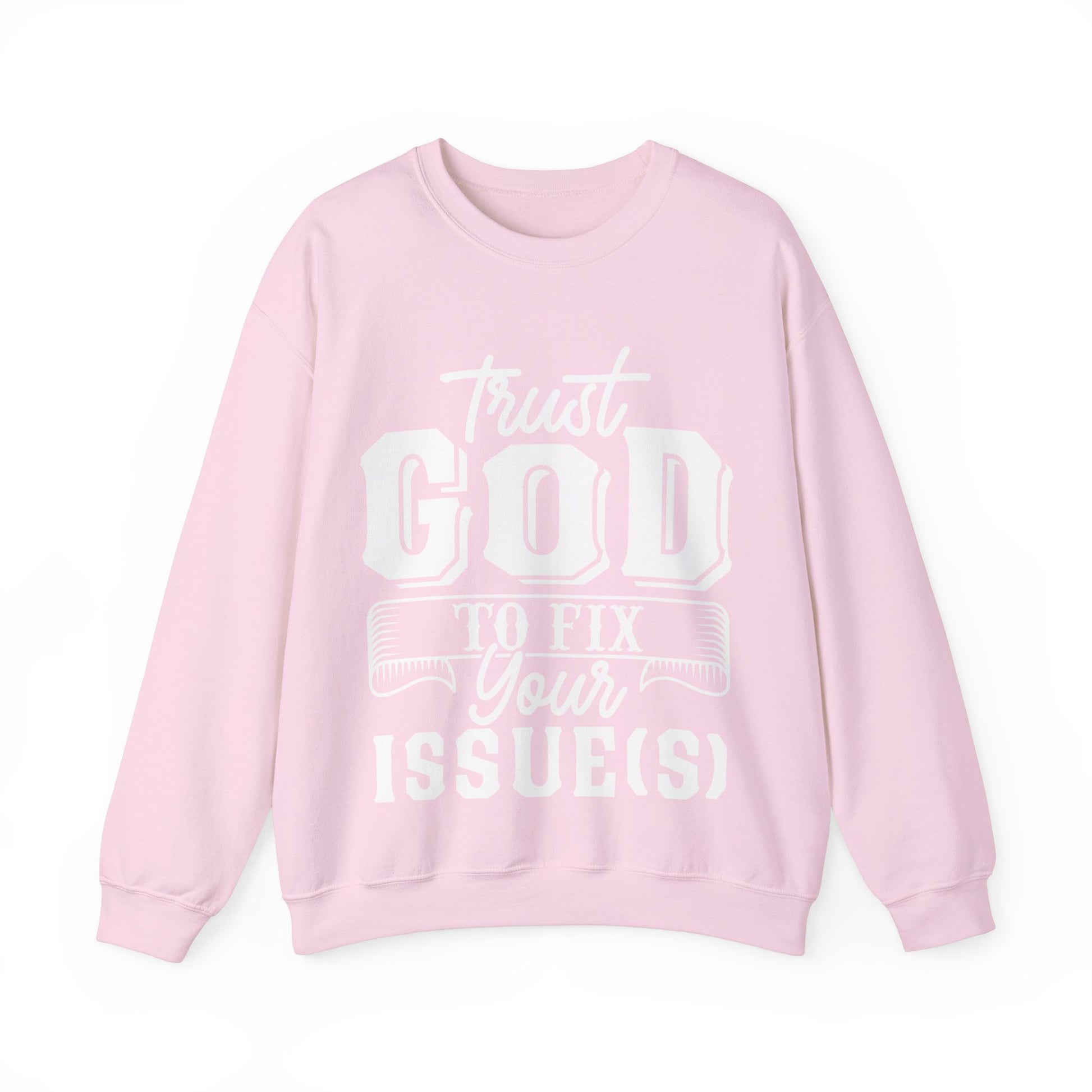 Trust God To Fix Your Issues - Sweatshirt