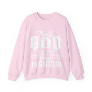 Trust God To Fix Your Issues - Sweatshirt